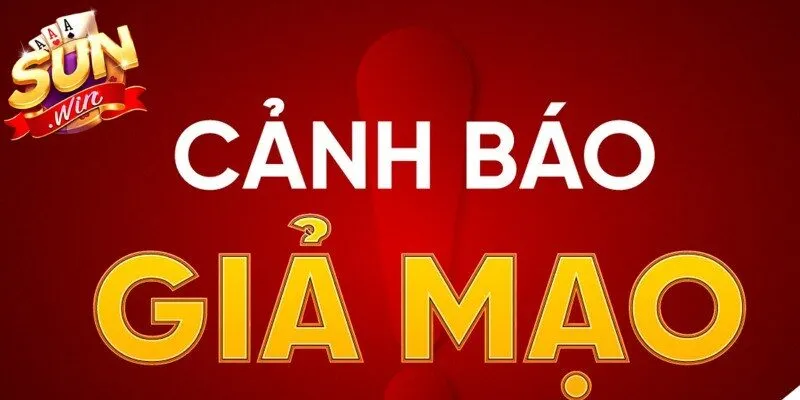 Cảnh báo Sunwin giả mạo để đảm bảo an toàn cho chính bản thân mình