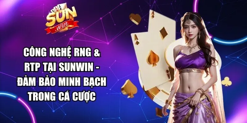 Công Nghệ RNG & RTP Tại Sunwin