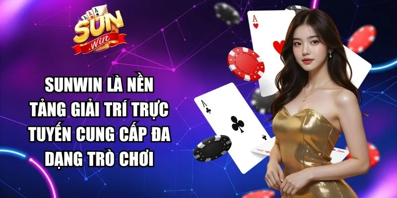 Sunwin là một nền tảng giải trí trực tuyến cung cấp đa dạng các trò chơi
